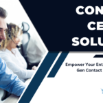Empower your Enterprise with next-Gen Contact Center Solutions