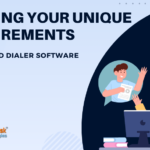 Meeting your Unique Requirements: Customized Dialer Software Explained