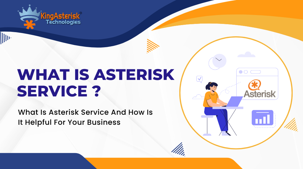What-Is-Asterisk-Service-And-How-Is-It-Helpful-For-Your-Business