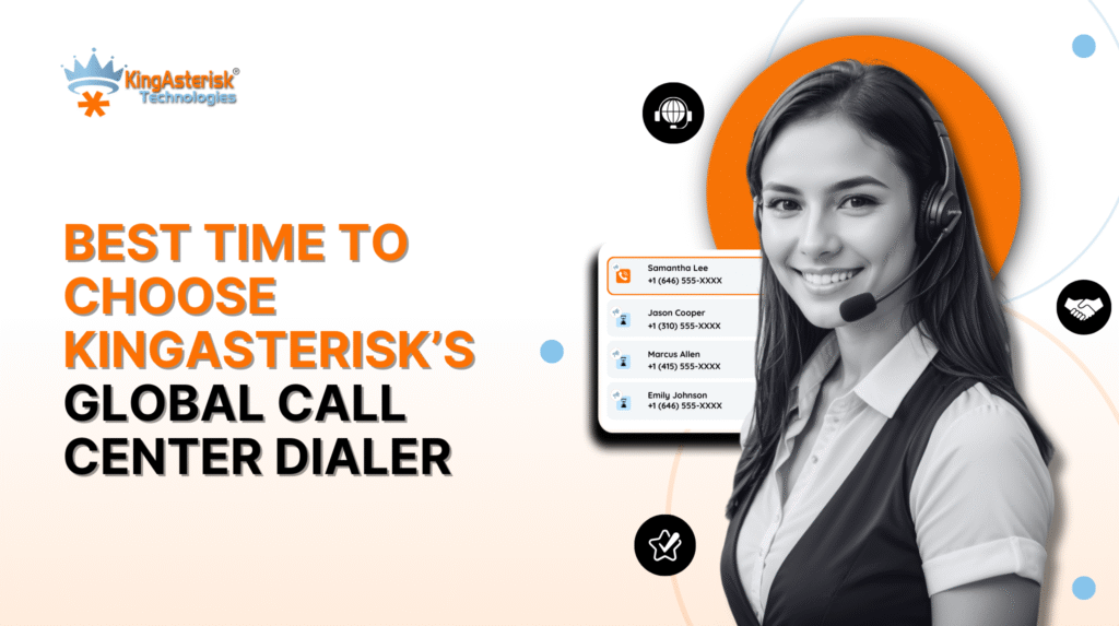 Best Time to Choose KingAsterisk’s Global Call Center Dialer