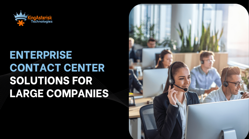 Enterprise Contact Center Solutions for Large Companies