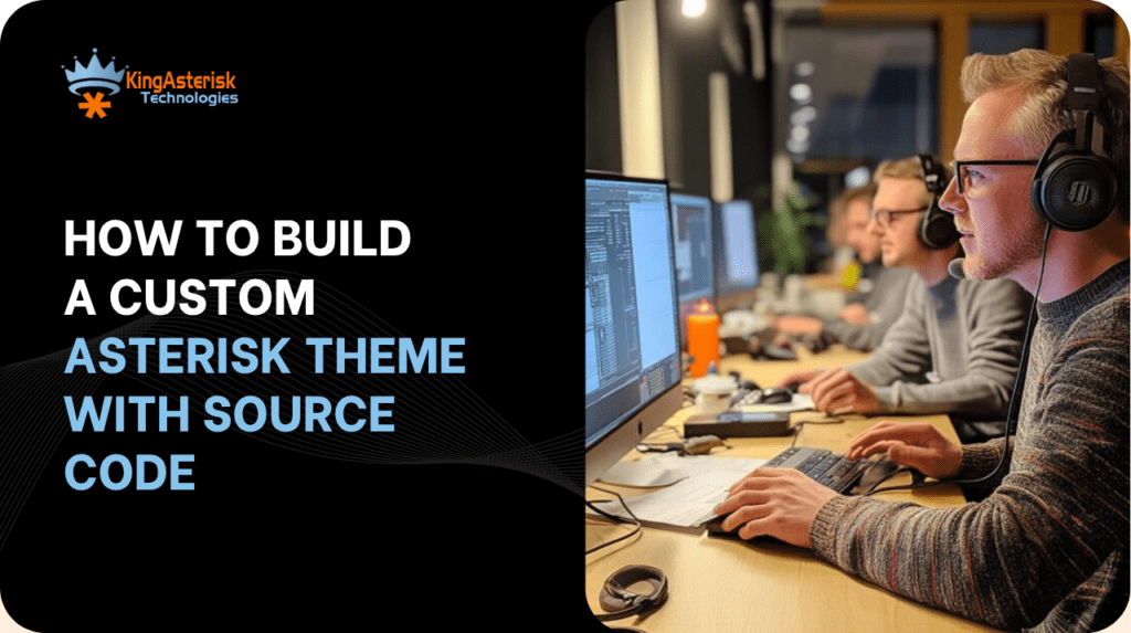 How to Build a Custom Asterisk Theme with Source Code